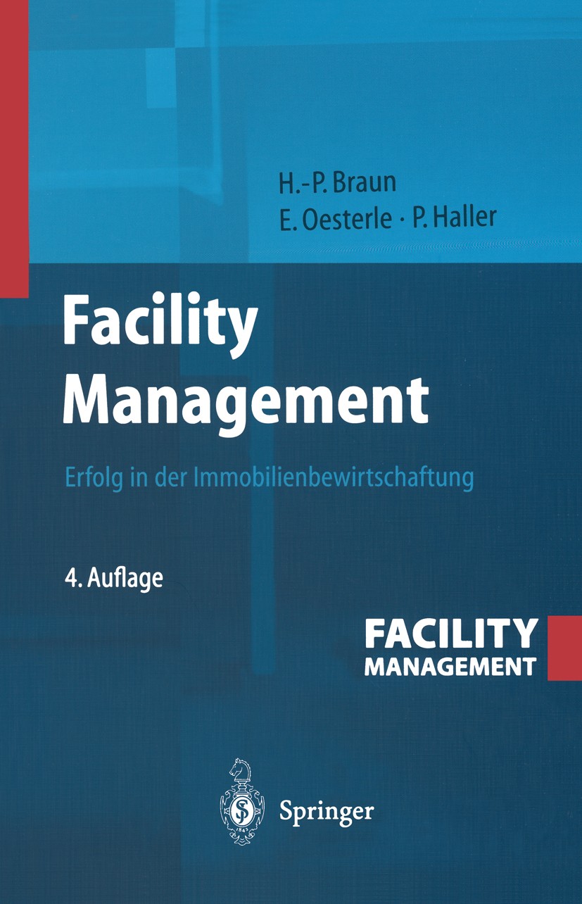 Titlebook: Facility Management; Erfolg in der Immobi Hans-Peter Braun,Eberhard Oesterle,Peter Haller Book 20044th edition Springer-Verlag Berlin Heide Titlebook: Facility Management; Erfolg in der Immobi Hans-Peter Braun,Eberhard Oesterle,Peter Haller Book 20044th edition Springer-Verlag Berlin Heide