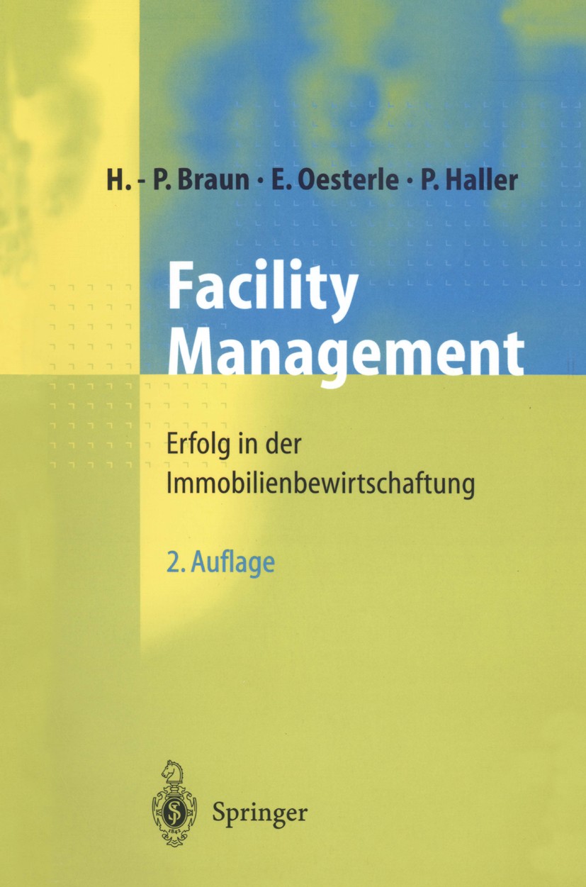 Titlebook: Facility Management; Erfolg in der Immobi Hans-Peter Braun,Eberhard Oesterle,Peter Haller Book 19992nd edition Springer-Verlag Berlin Heide Titlebook: Facility Management; Erfolg in der Immobi Hans-Peter Braun,Eberhard Oesterle,Peter Haller Book 19992nd edition Springer-Verlag Berlin Heide