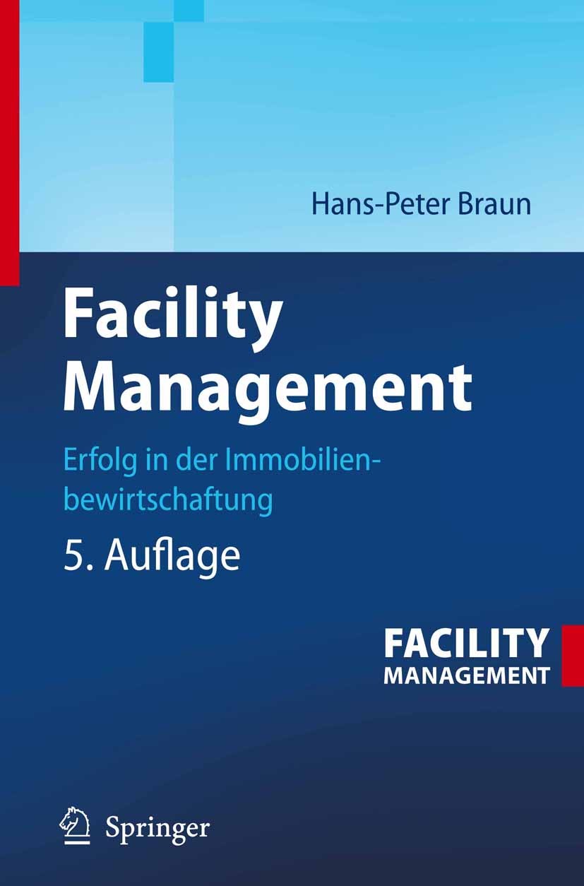 Titlebook: Facility Management; Erfolg in der Immobi Hans-Peter Braun Textbook 20075th edition Springer-Verlag Berlin Heidelberg 2007 Bau CC.CAFM.Faci Titlebook: Facility Management; Erfolg in der Immobi Hans-Peter Braun Textbook 20075th edition Springer-Verlag Berlin Heidelberg 2007 Bau CC.CAFM.Faci