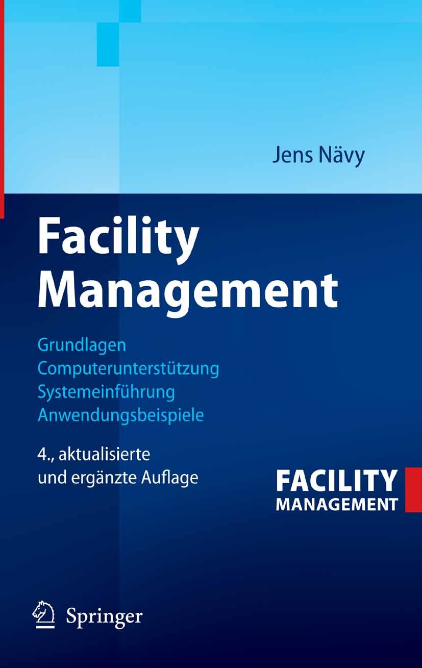 Titlebook: Facility Management; Grundlagen, Computer Jens Nävy Book 20064th edition Springer-Verlag Berlin Heidelberg 2006 Architektur.Baubetrieb.CREM Titlebook: Facility Management; Grundlagen, Computer Jens Nävy Book 20064th edition Springer-Verlag Berlin Heidelberg 2006 Architektur.Baubetrieb.CREM
