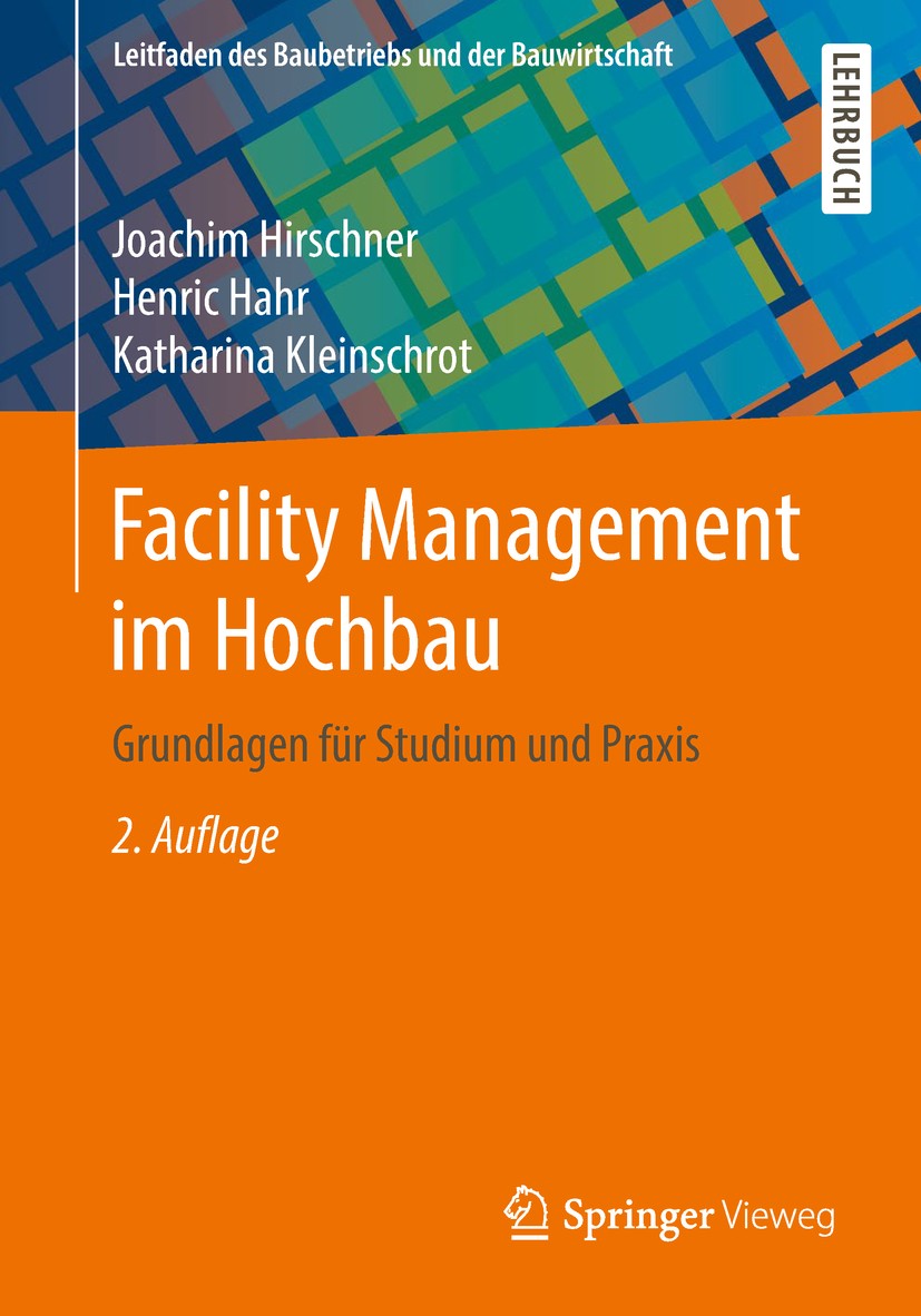 Titlebook: Facility Management im Hochbau; Grundlagen für Studi Joachim Hirschner,Henric Hahr,Katharina Kleinschro Textbook 2018Latest edition Springe Titlebook: Facility Management im Hochbau; Grundlagen für Studi Joachim Hirschner,Henric Hahr,Katharina Kleinschro Textbook 2018Latest edition Springe