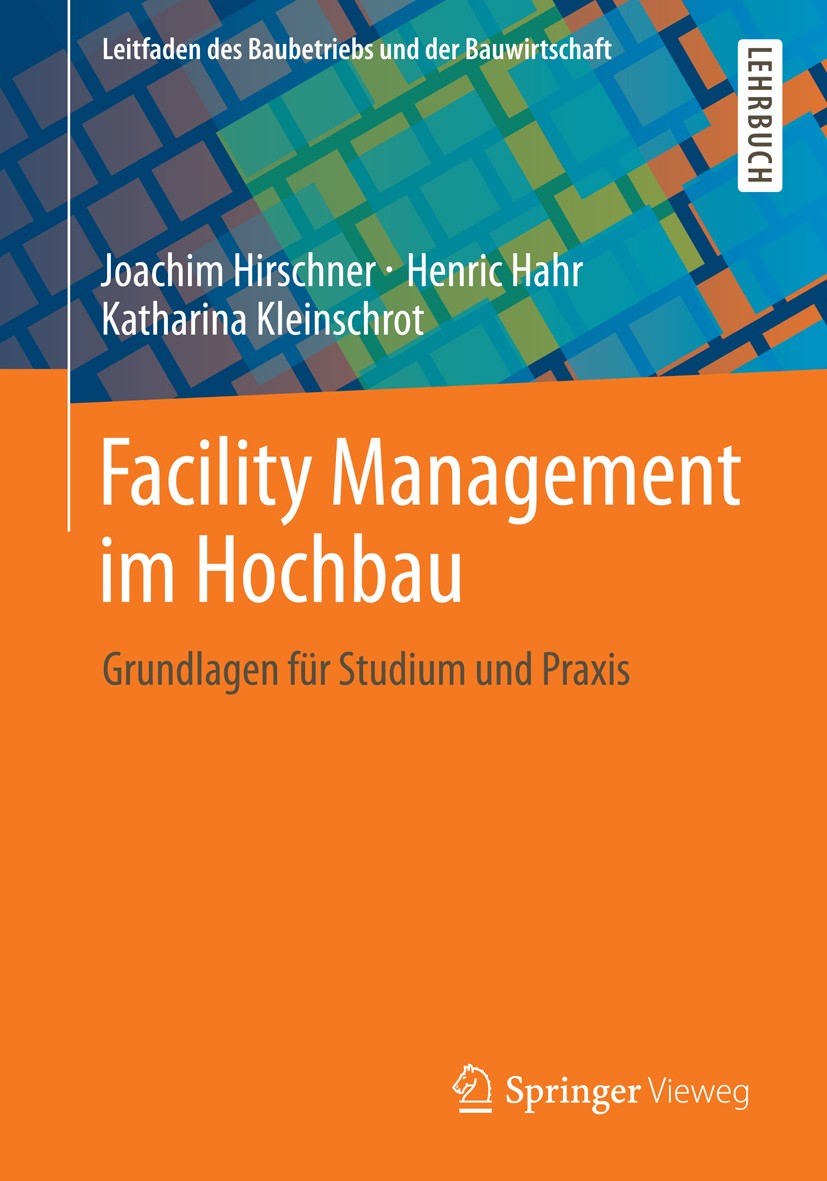 Titlebook: Facility Management im Hochbau; Grundlagen für Studi Joachim Hirschner,Henric Hahr,Katharina Kleinschro Textbook 20131st edition Springer F Titlebook: Facility Management im Hochbau; Grundlagen für Studi Joachim Hirschner,Henric Hahr,Katharina Kleinschro Textbook 20131st edition Springer F