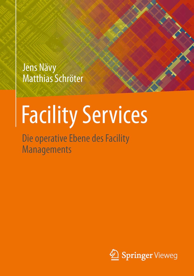 Titlebook: Facility Services; Die operative Ebene Jens Nävy,Matthias Schröter Book 2013 Springer-Verlag Berlin Heidelberg 2013 Dienstleistungsmanagem Titlebook: Facility Services; Die operative Ebene Jens Nävy,Matthias Schröter Book 2013 Springer-Verlag Berlin Heidelberg 2013 Dienstleistungsmanagem