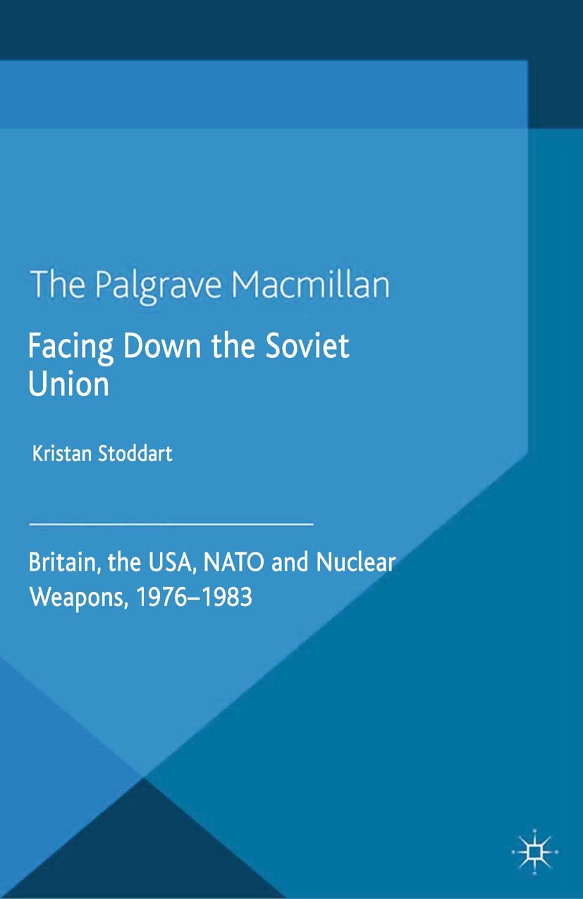 Titlebook: Facing Down the Soviet Union; Britain, the USA, NA Kristan Stoddart Book 2014 Palgrave Macmillan, a division of Macmillan Publishers Limite Titlebook: Facing Down the Soviet Union; Britain, the USA, NA Kristan Stoddart Book 2014 Palgrave Macmillan, a division of Macmillan Publishers Limite