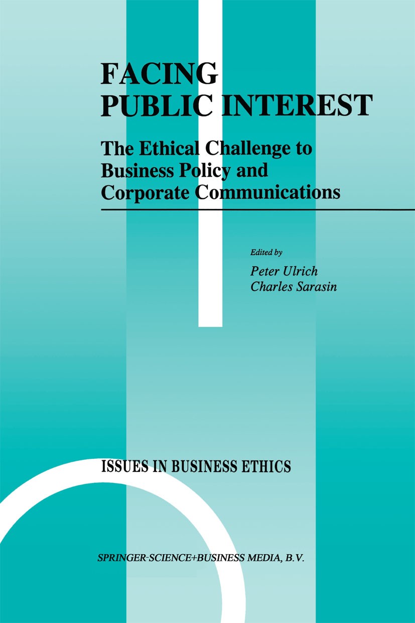 Titlebook: Facing Public Interest; The Ethical Challeng Peter Ulrich (Chair of Business Ethics, Director), Book 1995 Springer Science+Business Media D Titlebook: Facing Public Interest; The Ethical Challeng Peter Ulrich (Chair of Business Ethics, Director), Book 1995 Springer Science+Business Media D