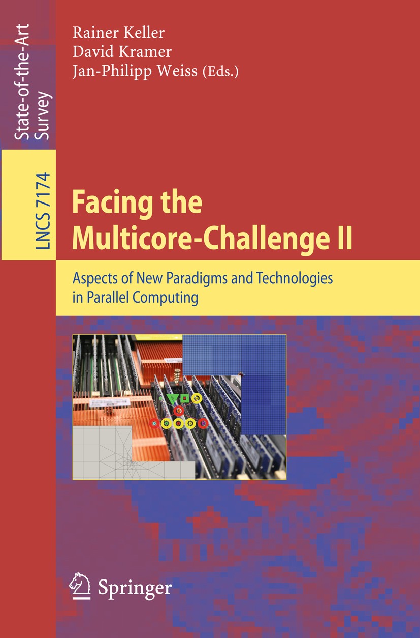 Titlebook: Facing the Multicore-Challenge II; Aspects of New Parad Rainer Keller,David Kramer,Jan-Philipp Weiss Book 2012 Springer-Verlag Berlin Heide Titlebook: Facing the Multicore-Challenge II; Aspects of New Parad Rainer Keller,David Kramer,Jan-Philipp Weiss Book 2012 Springer-Verlag Berlin Heide