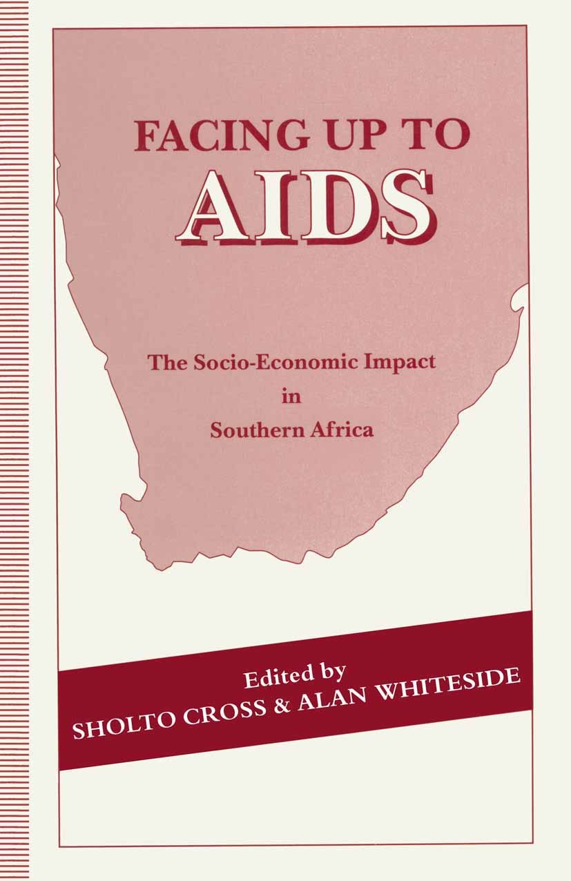 Titlebook: Facing Up to AIDS; The Socio-economic I Sholto Cross (Senior Lecturer),Alan Whiteside (Sen Book 1993 Palgrave Macmillan, a division of Macm Titlebook: Facing Up to AIDS; The Socio-economic I Sholto Cross (Senior Lecturer),Alan Whiteside (Sen Book 1993 Palgrave Macmillan, a division of Macm