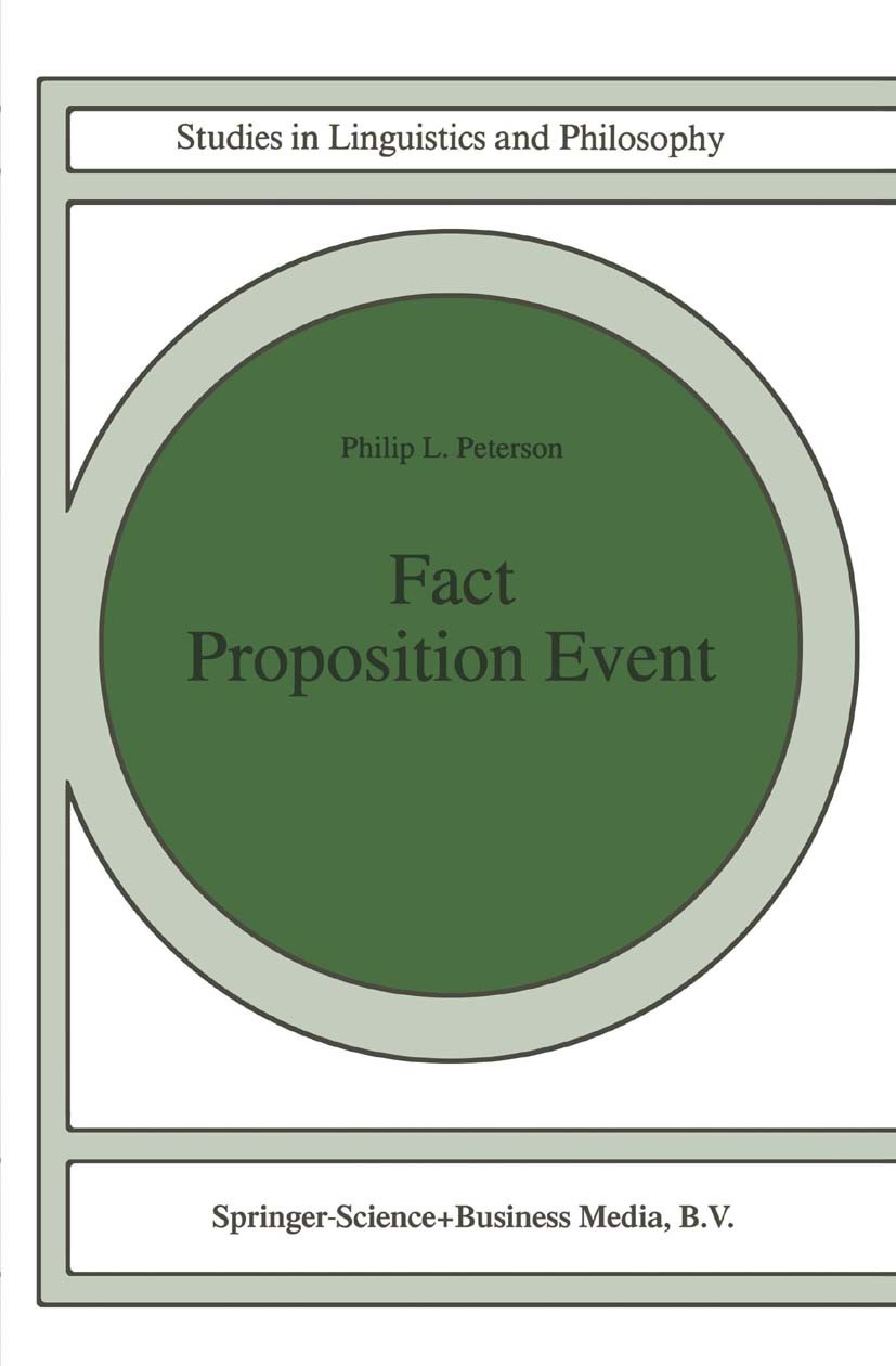 Titlebook: Fact Proposition Event; Philip L. Peterson Book 1997 Springer Science+Business Media Dordrecht 1997 Syntax.knowledge.natural language.onto Titlebook: Fact Proposition Event; Philip L. Peterson Book 1997 Springer Science+Business Media Dordrecht 1997 Syntax.knowledge.natural language.onto