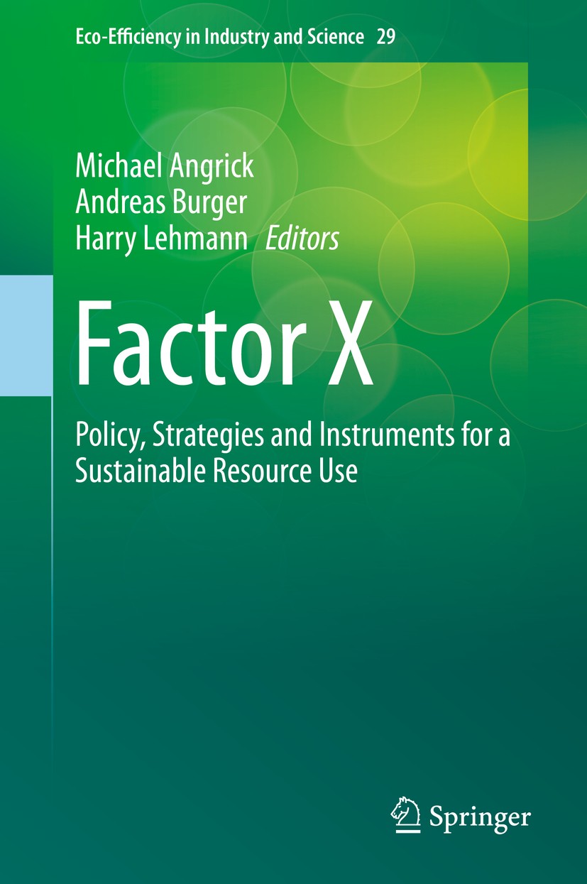 Titlebook: Factor X; Policy, Strategies a Michael Angrick,Andreas Burger,Harry Lehmann Book 2014 Springer Science+Business Media Dordrecht 2014 Factor Titlebook: Factor X; Policy, Strategies a Michael Angrick,Andreas Burger,Harry Lehmann Book 2014 Springer Science+Business Media Dordrecht 2014 Factor