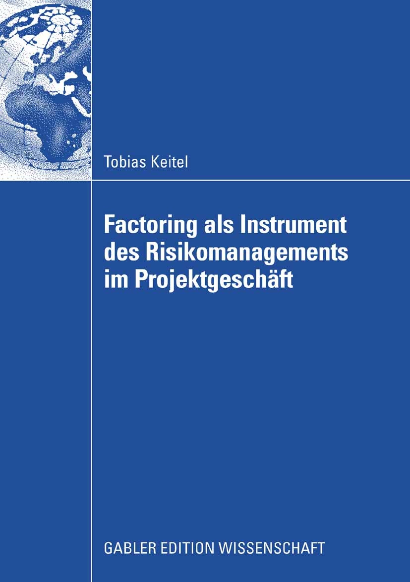 Titlebook: Factoring als Instrument des Risikomanagements im Projektgeschäft; Tobias Keitel Book 2008 Gabler Verlag | Springer Fachmedien Wiesbaden G Titlebook: Factoring als Instrument des Risikomanagements im Projektgeschäft; Tobias Keitel Book 2008 Gabler Verlag | Springer Fachmedien Wiesbaden G