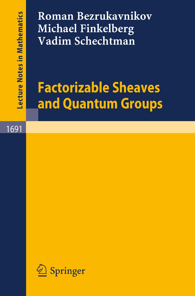 Titlebook: Factorizable Sheaves and Quantum Groups; Roman Bezrukavnikov,Michael Finkelberg,Vadim Schec Book 1998 Springer-Verlag Berlin Heidelberg 19 Titlebook: Factorizable Sheaves and Quantum Groups; Roman Bezrukavnikov,Michael Finkelberg,Vadim Schec Book 1998 Springer-Verlag Berlin Heidelberg 19