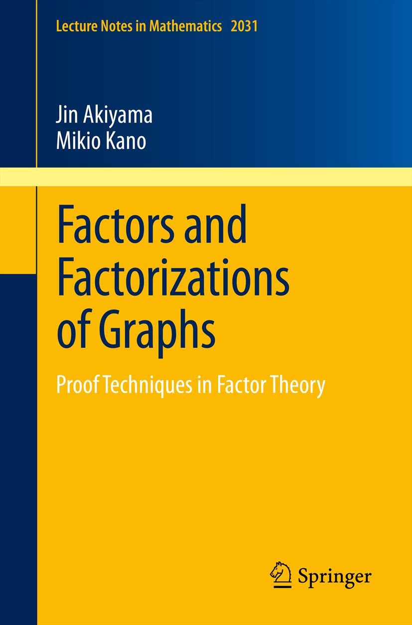 Titlebook: Factors and Factorizations of Graphs; Proof Techniques in Jin Akiyama,Mikio Kano Book 2011 Springer-Verlag Berlin Heidelberg 2011 05C; 05C Titlebook: Factors and Factorizations of Graphs; Proof Techniques in Jin Akiyama,Mikio Kano Book 2011 Springer-Verlag Berlin Heidelberg 2011 05C; 05C