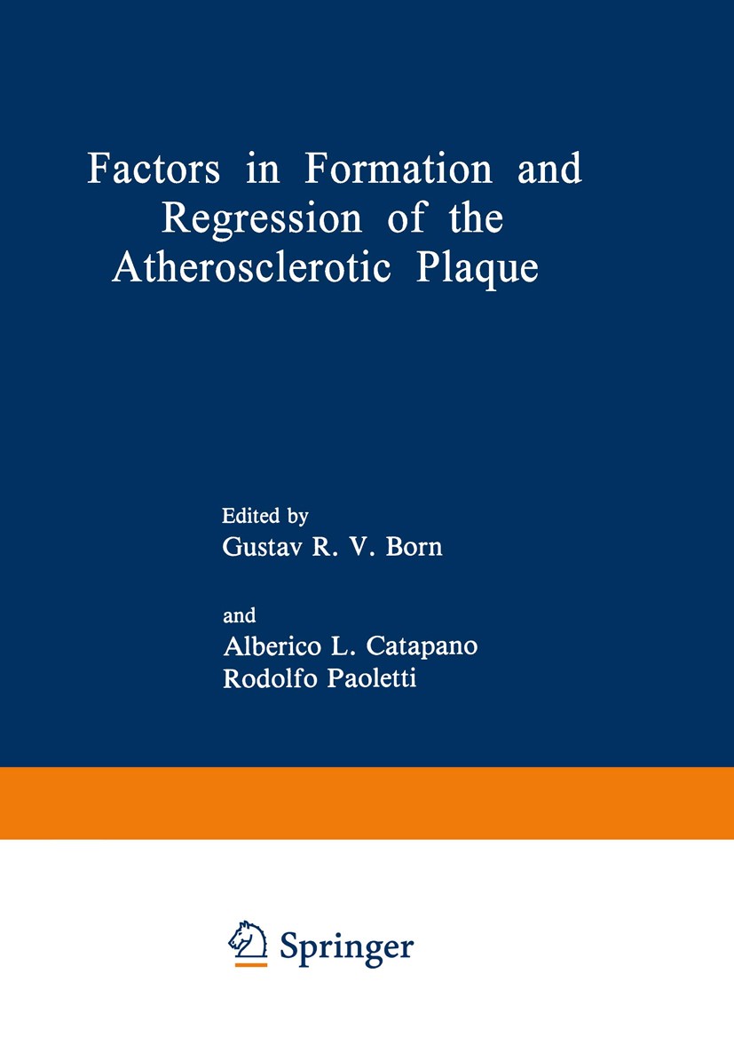 Titlebook: Factors in Formation and Regression of the Atherosclerotic Plaque; Proceedings of a NAT Gustav R. V. Born,Alberico L. Catapano,Rodolfo Pao Titlebook: Factors in Formation and Regression of the Atherosclerotic Plaque; Proceedings of a NAT Gustav R. V. Born,Alberico L. Catapano,Rodolfo Pao
