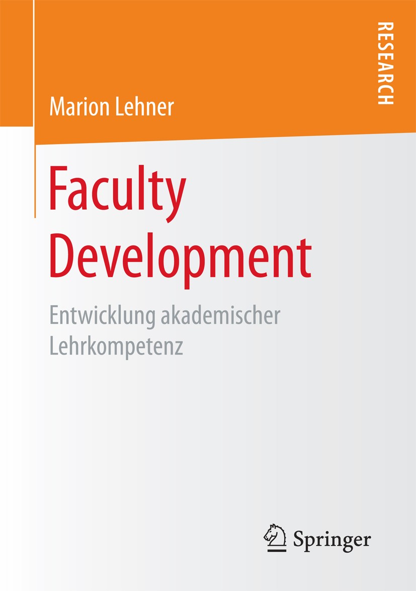 Titlebook: Faculty Development; Entwicklung akademis Marion Lehner Book 2017 Springer Fachmedien Wiesbaden GmbH 2017 Conceptions of Teaching.Evaluatio Titlebook: Faculty Development; Entwicklung akademis Marion Lehner Book 2017 Springer Fachmedien Wiesbaden GmbH 2017 Conceptions of Teaching.Evaluatio