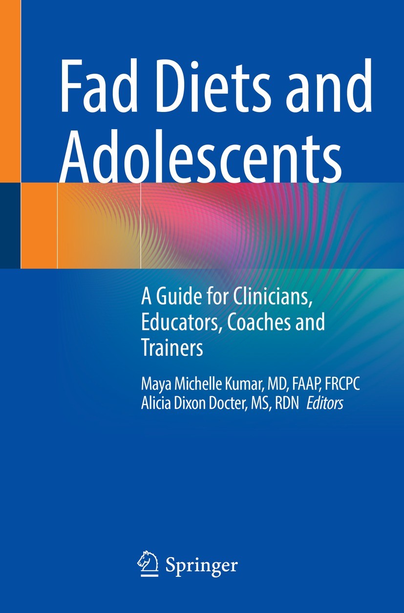 Titlebook: Fad Diets and Adolescents; A Guide for Clinicia Maya Michelle Kumar,Alicia Dixon Docter Book 2023 The Editor(s) (if applicable) and The Aut Titlebook: Fad Diets and Adolescents; A Guide for Clinicia Maya Michelle Kumar,Alicia Dixon Docter Book 2023 The Editor(s) (if applicable) and The Aut