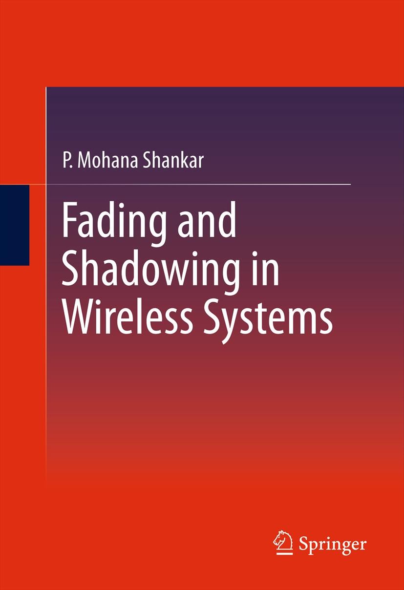 Titlebook: Fading and Shadowing in Wireless Systems; P. Mohana Shankar Book 20121st edition Springer Science+Business Media, LLC 2012 Cascaded channe Titlebook: Fading and Shadowing in Wireless Systems; P. Mohana Shankar Book 20121st edition Springer Science+Business Media, LLC 2012 Cascaded channe