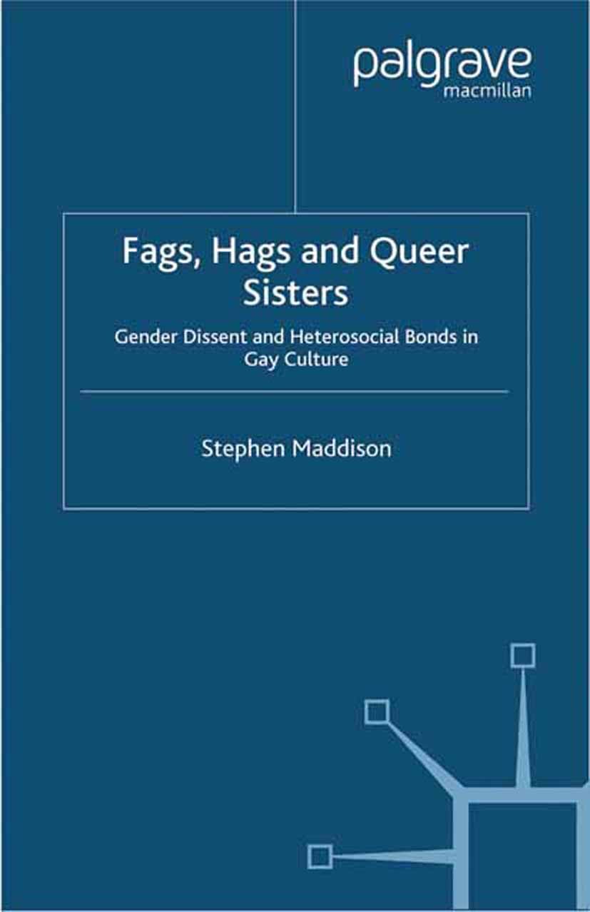 Titlebook: Fags, Hags and Queer Sisters; Gender Dissent and H Stephen Maddison Book 2000 Palgrave Macmillan, a division of Macmillan Publishers Limite Titlebook: Fags, Hags and Queer Sisters; Gender Dissent and H Stephen Maddison Book 2000 Palgrave Macmillan, a division of Macmillan Publishers Limite