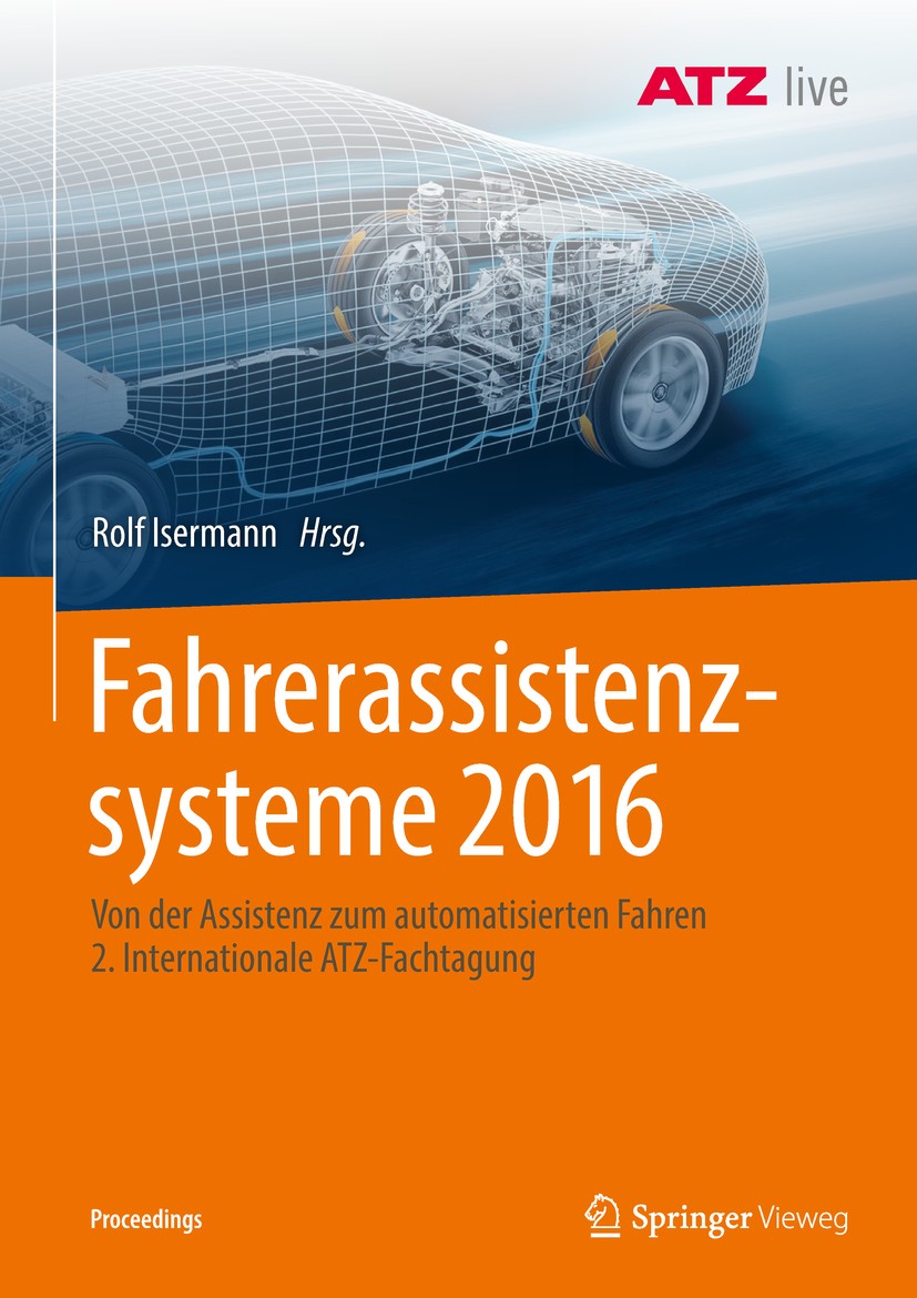 Titlebook: Fahrerassistenzsysteme 2016; Von der Assistenz zu Rolf Isermann Conference proceedings 2018 Springer Fachmedien Wiesbaden GmbH, ein Teil vo Titlebook: Fahrerassistenzsysteme 2016; Von der Assistenz zu Rolf Isermann Conference proceedings 2018 Springer Fachmedien Wiesbaden GmbH, ein Teil vo