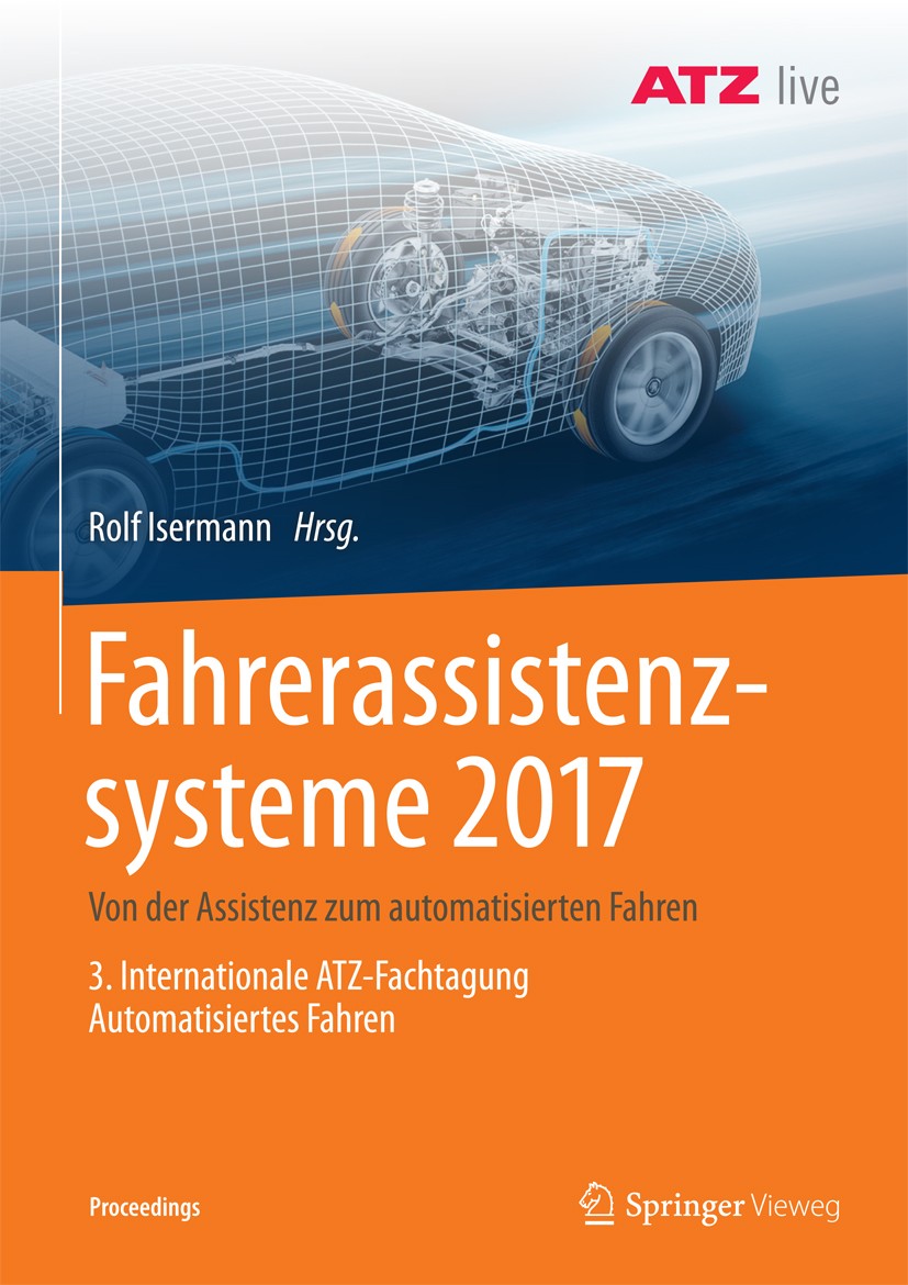 Titlebook: Fahrerassistenzsysteme 2017; Von der Assistenz zu Rolf Isermann Conference proceedings 2017 Der/die Herausgeber bzw. der/die Autor(en), exk Titlebook: Fahrerassistenzsysteme 2017; Von der Assistenz zu Rolf Isermann Conference proceedings 2017 Der/die Herausgeber bzw. der/die Autor(en), exk