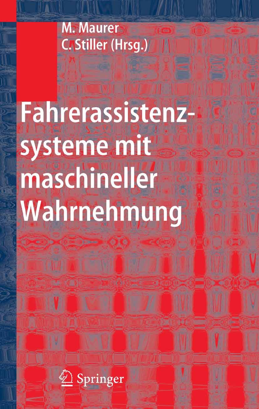 Titlebook: Fahrerassistenzsysteme mit maschineller Wahrnehmung; Markus Maurer,Christoph Stiller Book 2005 Springer-Verlag Berlin Heidelberg 2005 Auto Titlebook: Fahrerassistenzsysteme mit maschineller Wahrnehmung; Markus Maurer,Christoph Stiller Book 2005 Springer-Verlag Berlin Heidelberg 2005 Auto