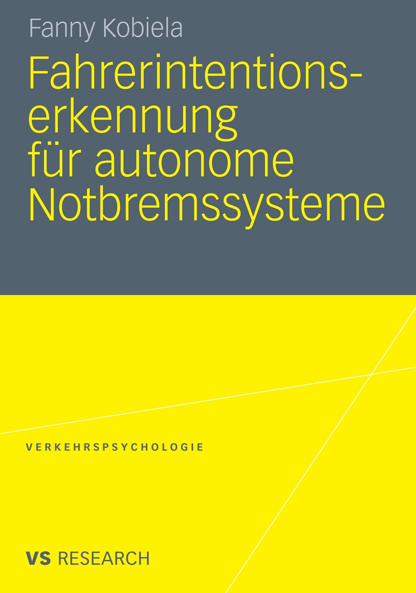 Titlebook: Fahrerintentionserkennung für autonome Notbremssysteme; Fanny Kobiela Book 2011 VS Verlag für Sozialwissenschaften | Springer Fachmedien W Titlebook: Fahrerintentionserkennung für autonome Notbremssysteme; Fanny Kobiela Book 2011 VS Verlag für Sozialwissenschaften | Springer Fachmedien W