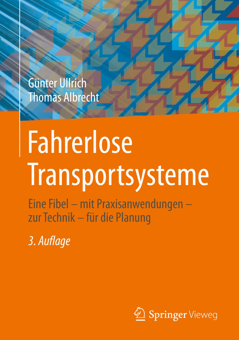 Titlebook: Fahrerlose Transportsysteme; Eine Fibel - mit Pra Günter Ullrich,Thomas Albrecht Book 20193rd edition Der/die Herausgeber bzw. der/die Auto Titlebook: Fahrerlose Transportsysteme; Eine Fibel - mit Pra Günter Ullrich,Thomas Albrecht Book 20193rd edition Der/die Herausgeber bzw. der/die Auto