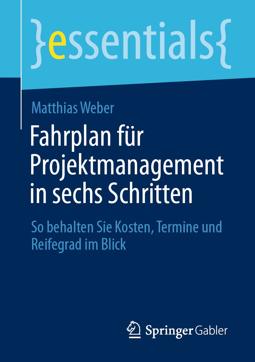 Titlebook: Fahrplan für Projektmanagement in sechs Schritten; So behalten Sie Kost Matthias Weber Book 2021 Der/die Herausgeber bzw. der/die Autor(en) Titlebook: Fahrplan für Projektmanagement in sechs Schritten; So behalten Sie Kost Matthias Weber Book 2021 Der/die Herausgeber bzw. der/die Autor(en)