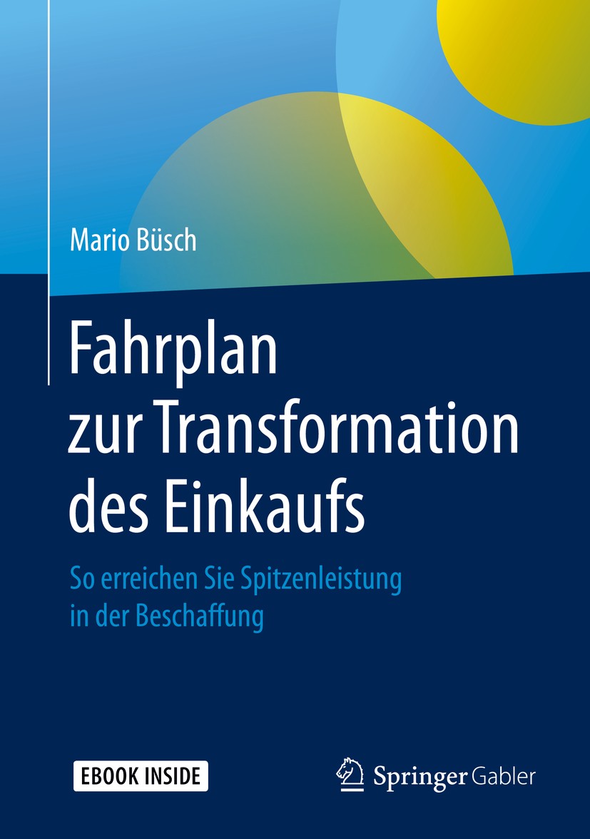 Titlebook: Fahrplan zur Transformation des Einkaufs; So erreichen Sie Spi Mario Büsch Book 2019 Springer Fachmedien Wiesbaden GmbH, ein Teil von Sprin Titlebook: Fahrplan zur Transformation des Einkaufs; So erreichen Sie Spi Mario Büsch Book 2019 Springer Fachmedien Wiesbaden GmbH, ein Teil von Sprin
