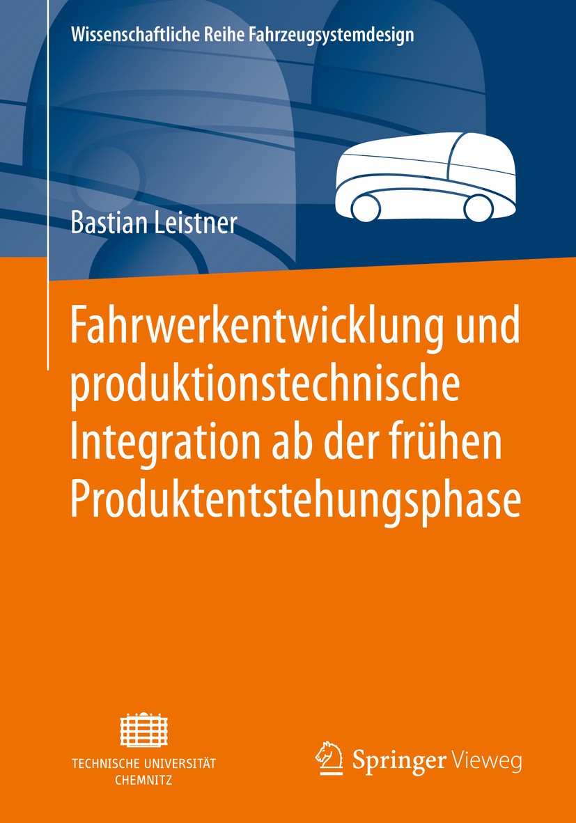 Titlebook: Fahrwerkentwicklung und produktionstechnische Integration ab der frühen Produktentstehungsphase; Bastian Leistner Book 2019 Springer Fachm Titlebook: Fahrwerkentwicklung und produktionstechnische Integration ab der frühen Produktentstehungsphase; Bastian Leistner Book 2019 Springer Fachm