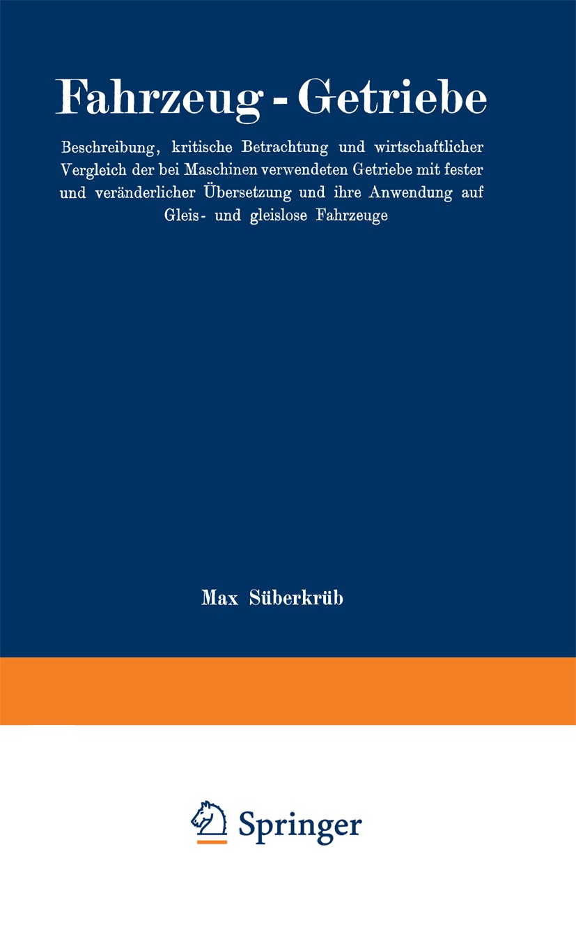 Titlebook: Fahrzeug-Getriebe; Beschreibung, kritis Max Süberkrüb Book 1929 Springer-Verlag Berlin Heidelberg 1929 Automobil.Entwicklung.Entwurf.Fahrze Titlebook: Fahrzeug-Getriebe; Beschreibung, kritis Max Süberkrüb Book 1929 Springer-Verlag Berlin Heidelberg 1929 Automobil.Entwicklung.Entwurf.Fahrze