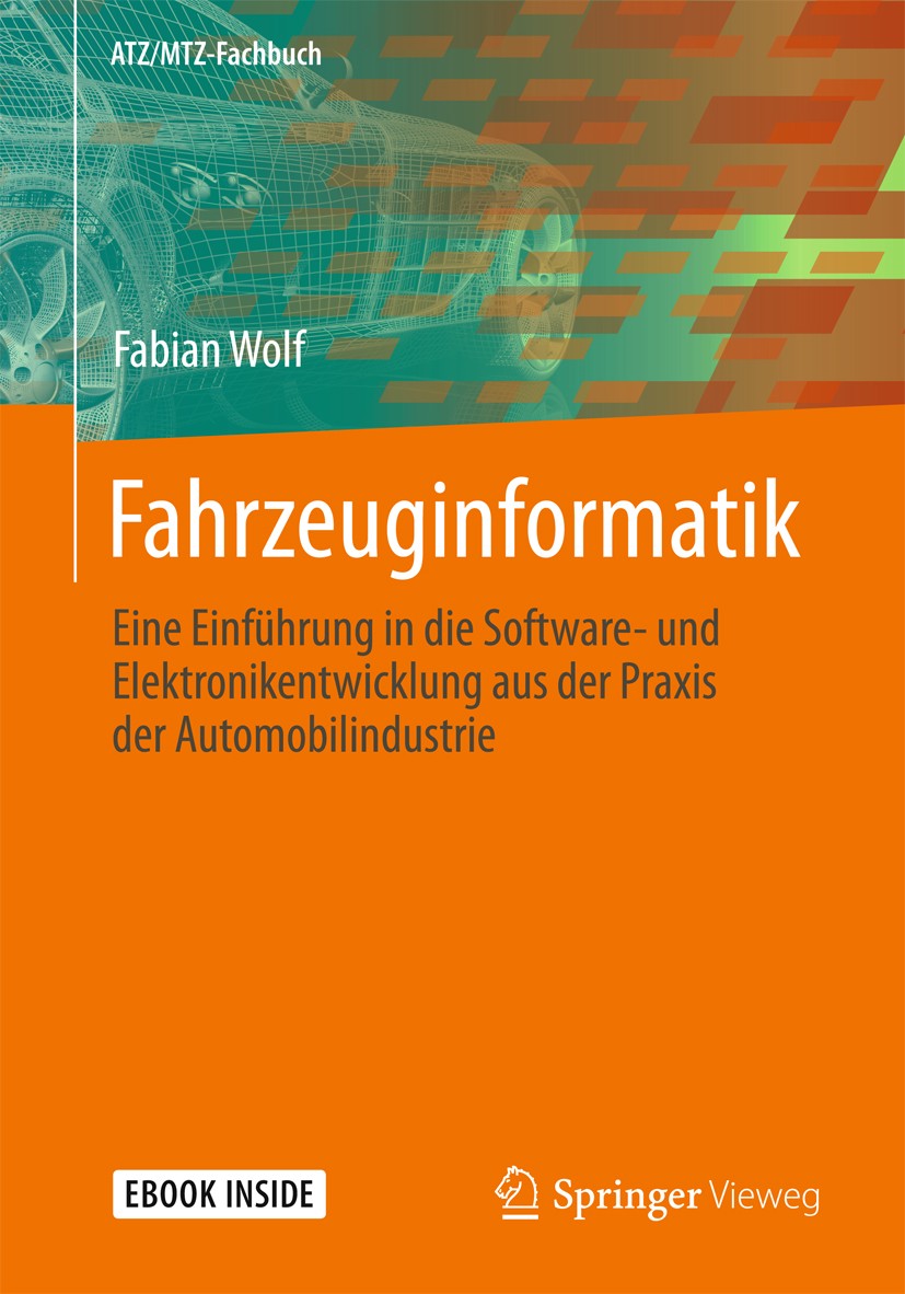 Titlebook: Fahrzeuginformatik; Eine Einführung in d Fabian Wolf Textbook 2018 Springer Nature Switzerland AG 2018 Fahrzeugelektronik.Software im Fahrz Titlebook: Fahrzeuginformatik; Eine Einführung in d Fabian Wolf Textbook 2018 Springer Nature Switzerland AG 2018 Fahrzeugelektronik.Software im Fahrz