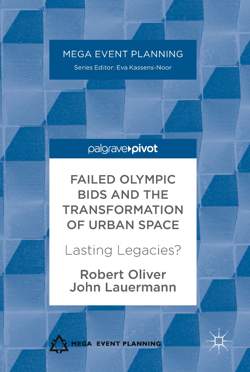 Titlebook: Failed Olympic Bids and the Transformation of Urban Space; Lasting Legacies? Robert Oliver,John Lauermann Book 2017 The Editor(s) (if appli Titlebook: Failed Olympic Bids and the Transformation of Urban Space; Lasting Legacies? Robert Oliver,John Lauermann Book 2017 The Editor(s) (if appli