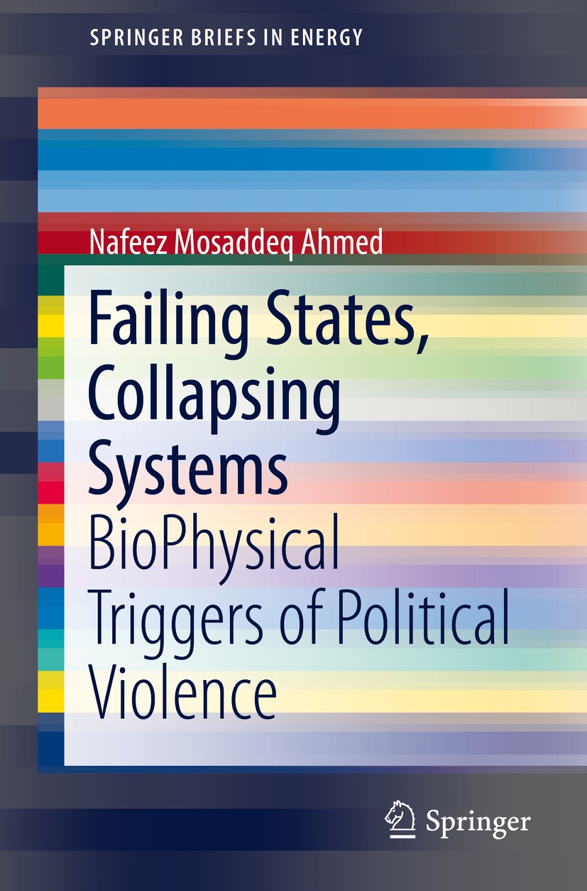 Titlebook: Failing States, Collapsing Systems; BioPhysical Triggers Nafeez Mosaddeq Ahmed Book 2017 The Author(s) 2017 Coming Energy Crisis.End of Che Titlebook: Failing States, Collapsing Systems; BioPhysical Triggers Nafeez Mosaddeq Ahmed Book 2017 The Author(s) 2017 Coming Energy Crisis.End of Che