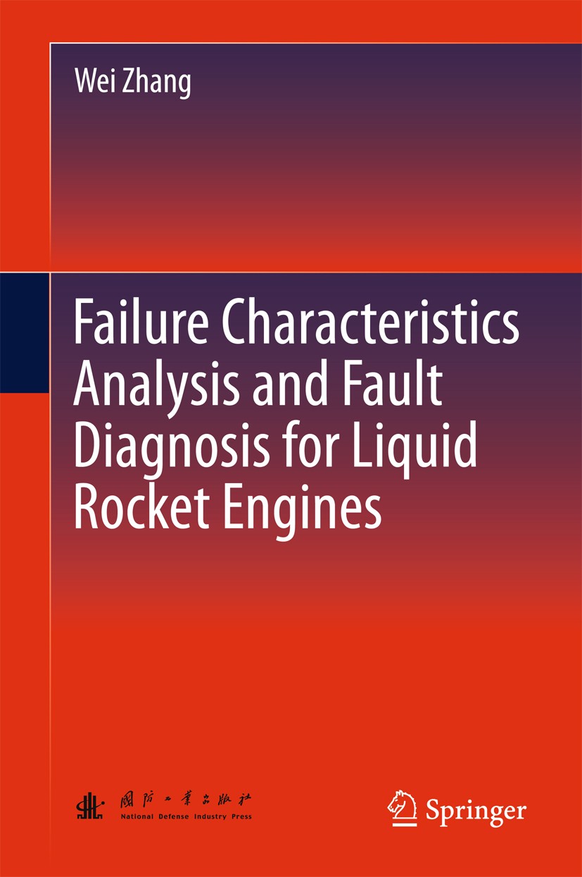 Titlebook: Failure Characteristics Analysis and Fault Diagnosis for Liquid Rocket Engines; Wei Zhang Book 2016 Springer-Verlag Berlin Heidelberg and Titlebook: Failure Characteristics Analysis and Fault Diagnosis for Liquid Rocket Engines; Wei Zhang Book 2016 Springer-Verlag Berlin Heidelberg and