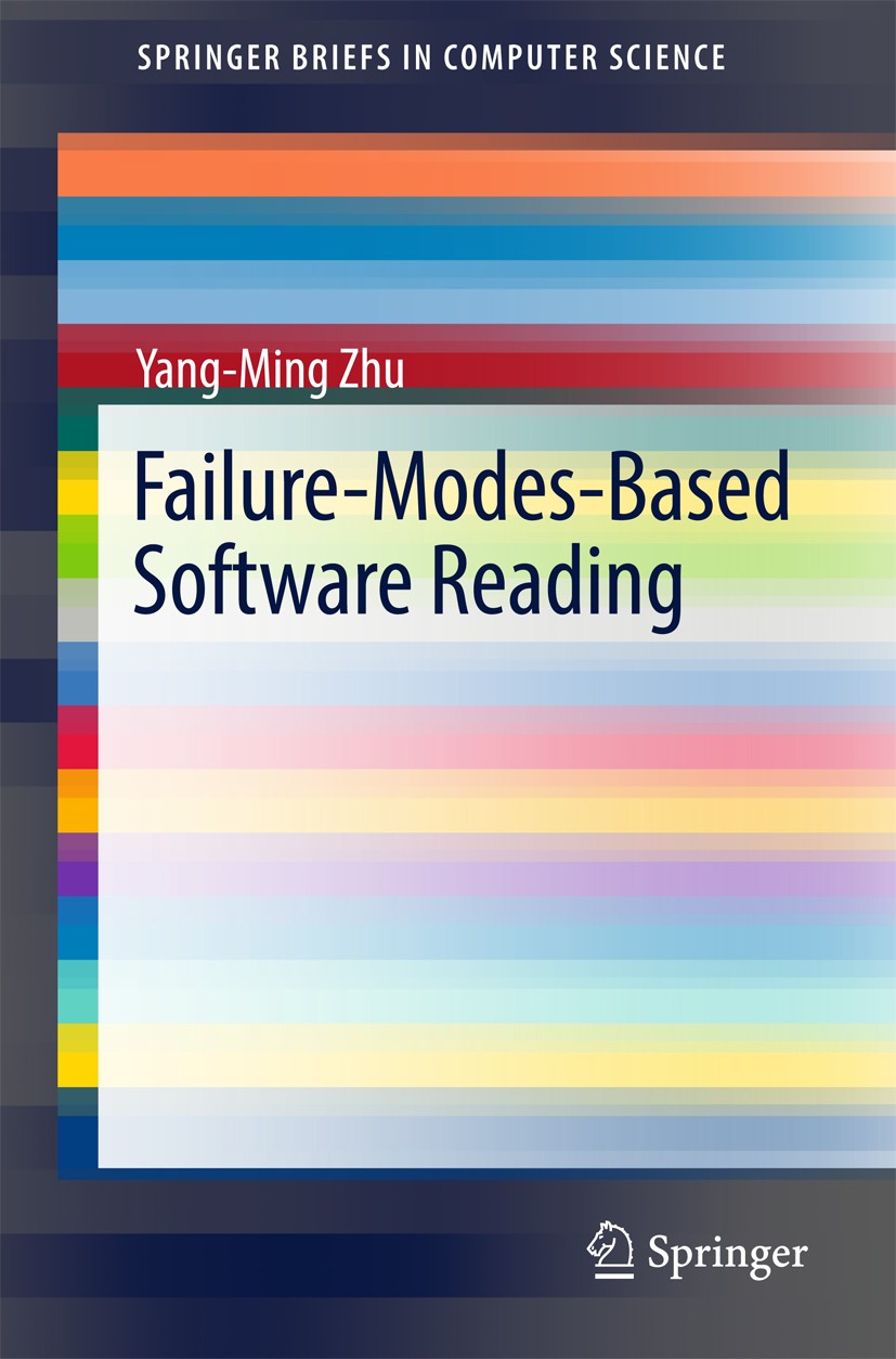 Titlebook: Failure-Modes-Based Software Reading; Yang-Ming Zhu Book 2017 The Author(s) 2017 Software Engineering.Software Development.Software Mainte Titlebook: Failure-Modes-Based Software Reading; Yang-Ming Zhu Book 2017 The Author(s) 2017 Software Engineering.Software Development.Software Mainte