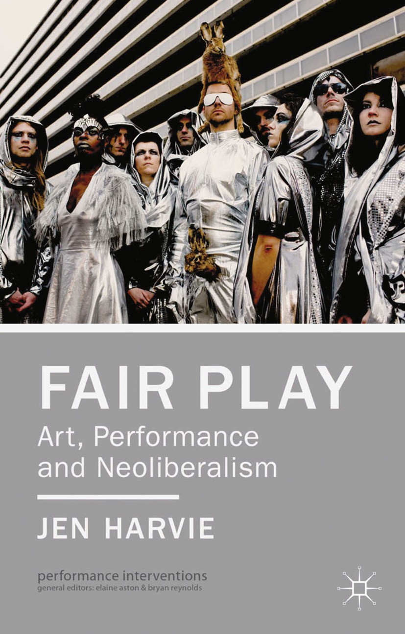 Titlebook: Fair Play - Art, Performance and Neoliberalism; Jen Harvie Book 2013 Palgrave Macmillan, a division of Macmillan Publishers Limited 2013 C Titlebook: Fair Play - Art, Performance and Neoliberalism; Jen Harvie Book 2013 Palgrave Macmillan, a division of Macmillan Publishers Limited 2013 C