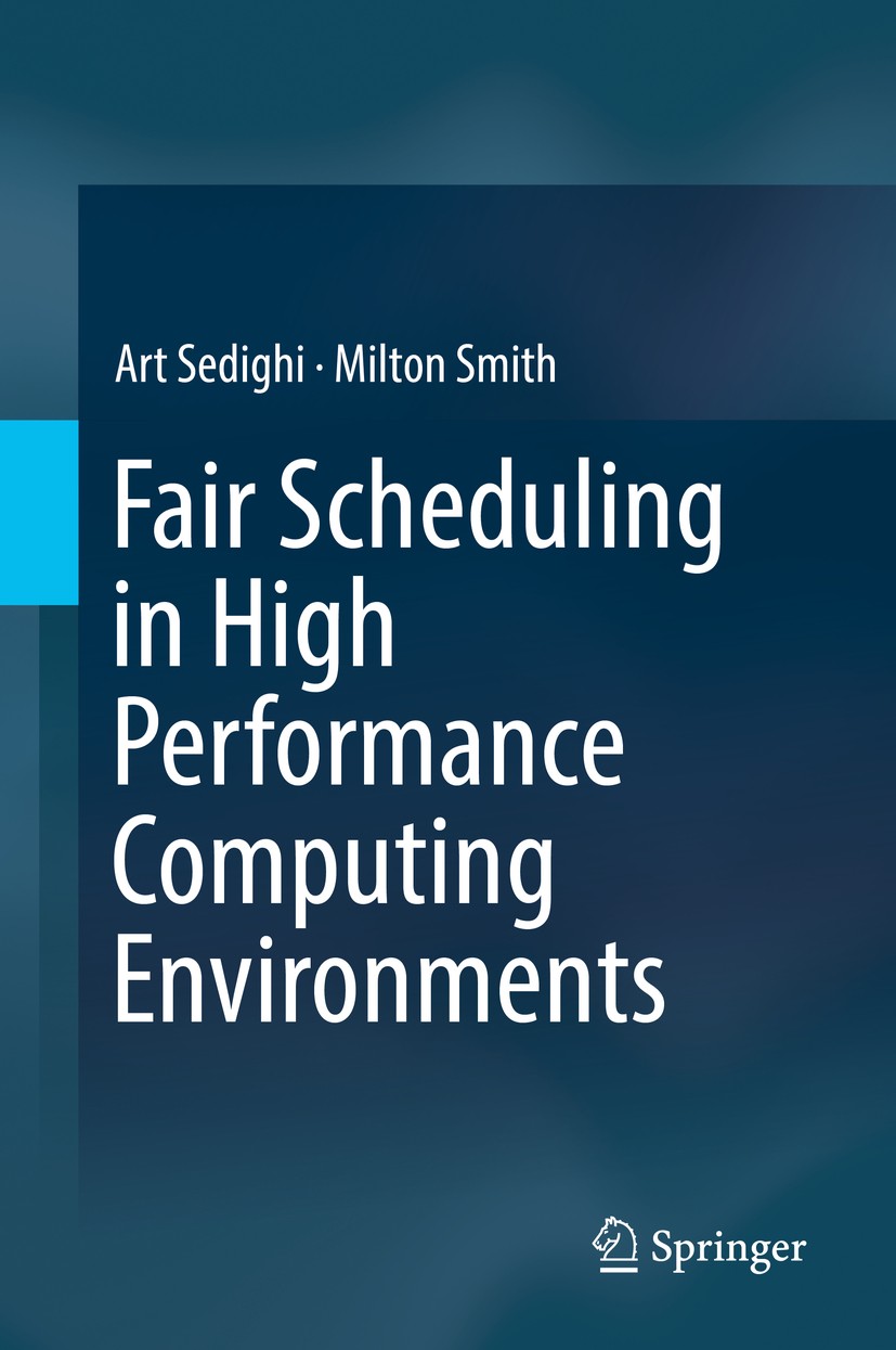 Titlebook: Fair Scheduling in High Performance Computing Environments; Art Sedighi,Milton Smith Book 2019 Springer Nature Switzerland AG 2019 Schedul Titlebook: Fair Scheduling in High Performance Computing Environments; Art Sedighi,Milton Smith Book 2019 Springer Nature Switzerland AG 2019 Schedul