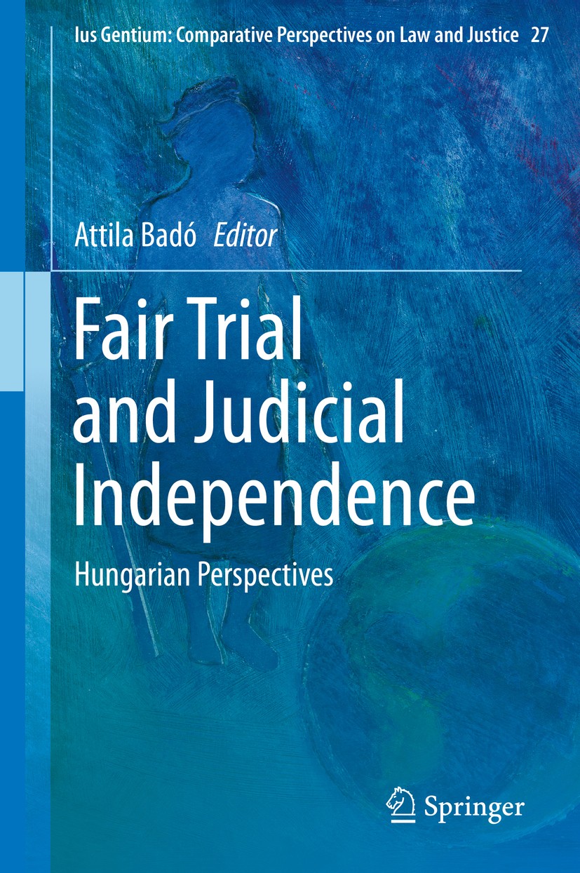 Titlebook: Fair Trial and Judicial Independence; Hungarian Perspectiv Attila Badó Book 2014 Springer International Publishing Switzerland 2014 (Un)rea Titlebook: Fair Trial and Judicial Independence; Hungarian Perspectiv Attila Badó Book 2014 Springer International Publishing Switzerland 2014 (Un)rea