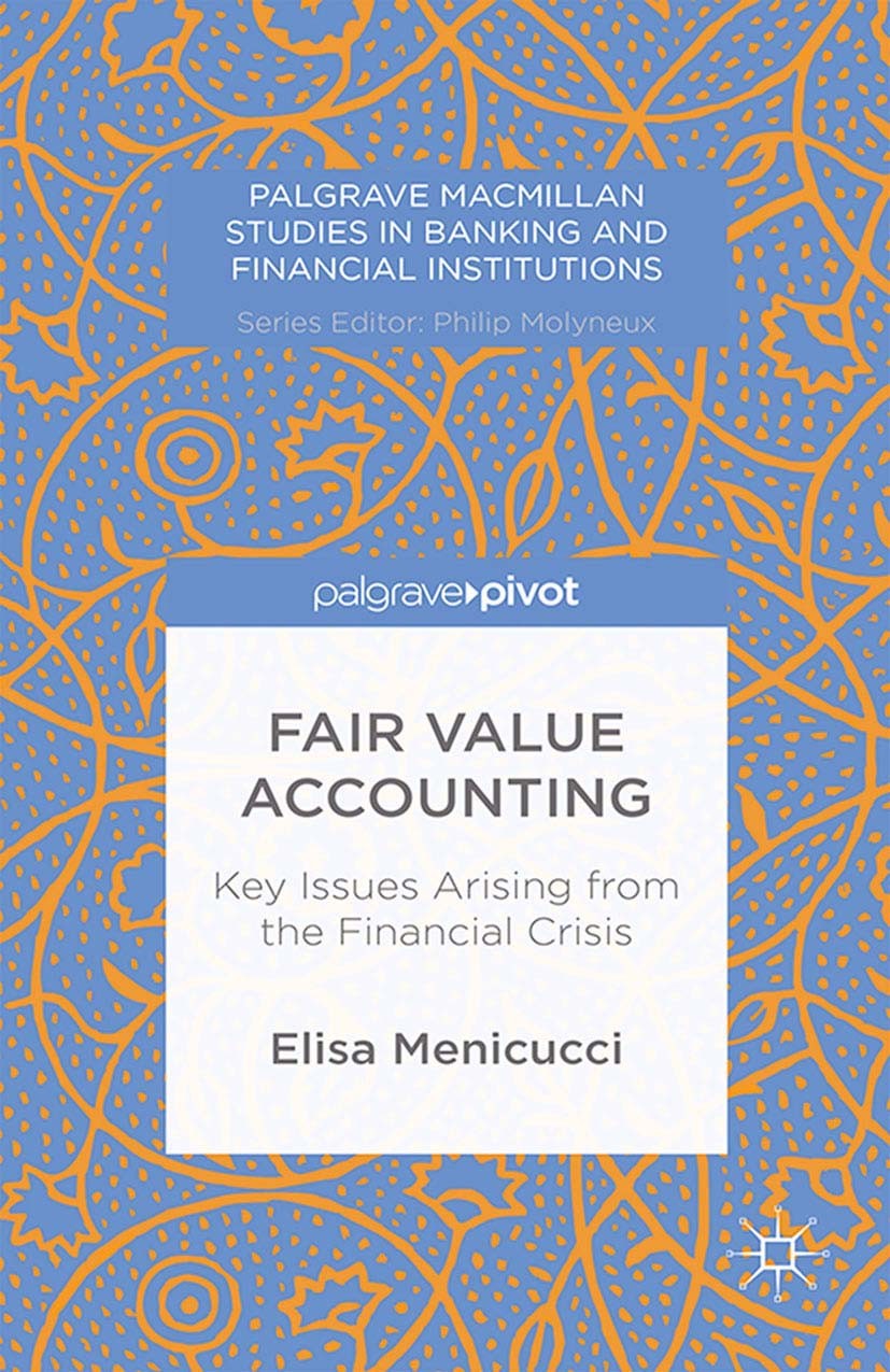 Titlebook: Fair Value Accounting; Key Issues Arising f Elisa Menicucci Book 2015 Palgrave Macmillan, a division of Macmillan Publishers Limited 2015 F Titlebook: Fair Value Accounting; Key Issues Arising f Elisa Menicucci Book 2015 Palgrave Macmillan, a division of Macmillan Publishers Limited 2015 F