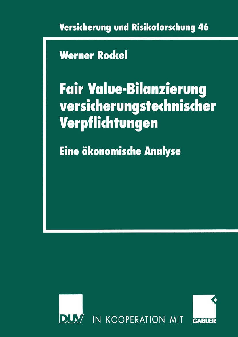 Titlebook: Fair Value-Bilanzierung versicherungstechnischer Verpflichtungen; Eine ökonomische Ana Werner Rockel Book 2004 Deutscher Universitäts-Verla Titlebook: Fair Value-Bilanzierung versicherungstechnischer Verpflichtungen; Eine ökonomische Ana Werner Rockel Book 2004 Deutscher Universitäts-Verla