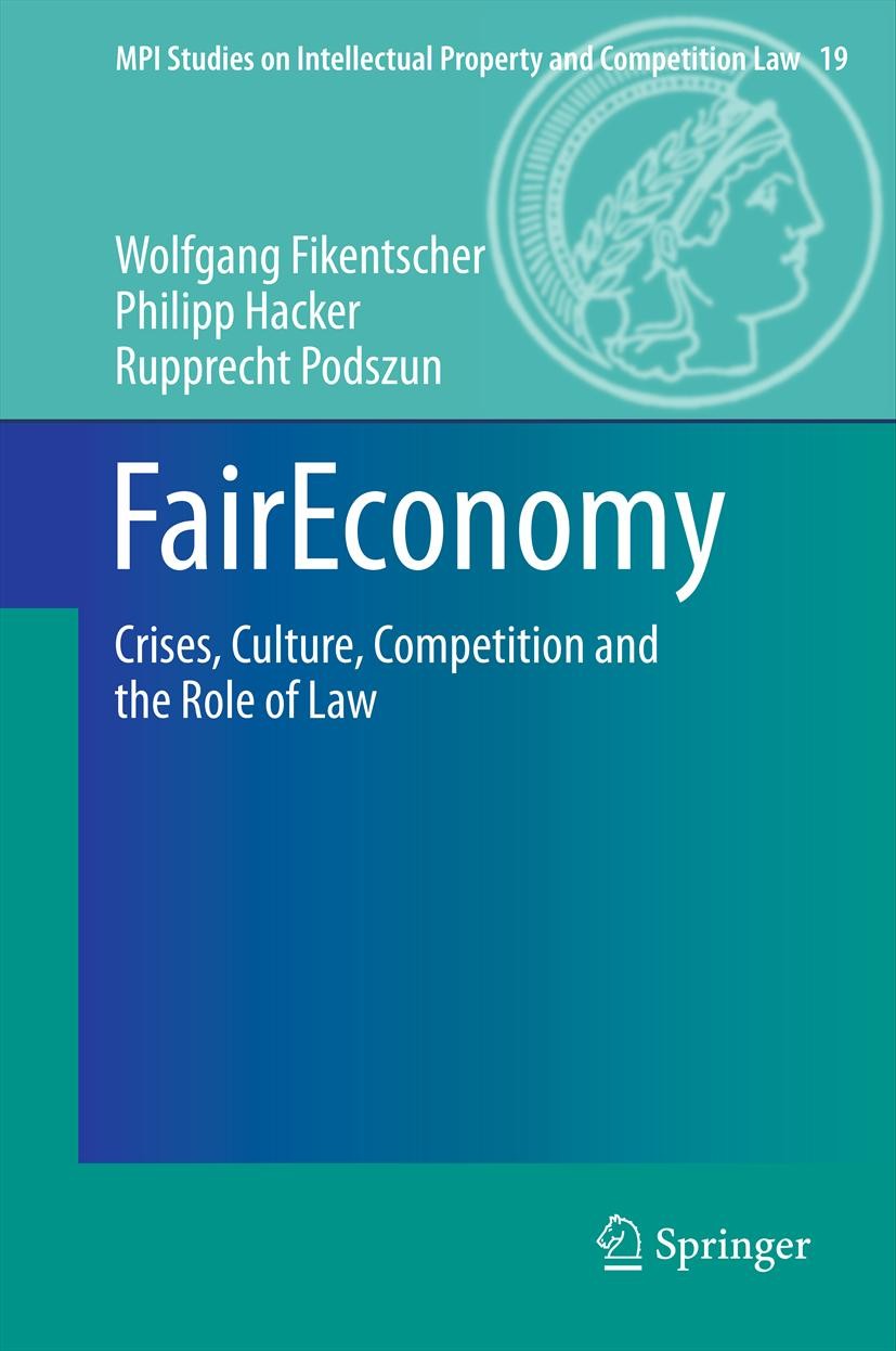 Titlebook: FairEconomy; Crises, Culture, Com Wolfgang Fikentscher,Philipp Hacker,Rupprecht Pods Book 2013 Springer-Verlag Berlin Heidelberg 2013 Compe Titlebook: FairEconomy; Crises, Culture, Com Wolfgang Fikentscher,Philipp Hacker,Rupprecht Pods Book 2013 Springer-Verlag Berlin Heidelberg 2013 Compe