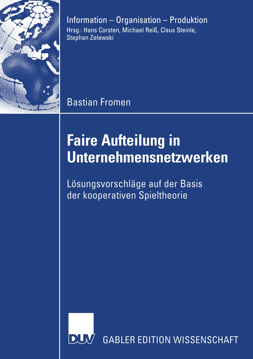 Titlebook: Faire Aufteilung in Unternehmensnetzwerken; Lösungsvorschläge au Bastian Fromen Book 2004 Deutscher Universitäts-Verlag/GWV Fachverlage Gmb Titlebook: Faire Aufteilung in Unternehmensnetzwerken; Lösungsvorschläge au Bastian Fromen Book 2004 Deutscher Universitäts-Verlag/GWV Fachverlage Gmb
