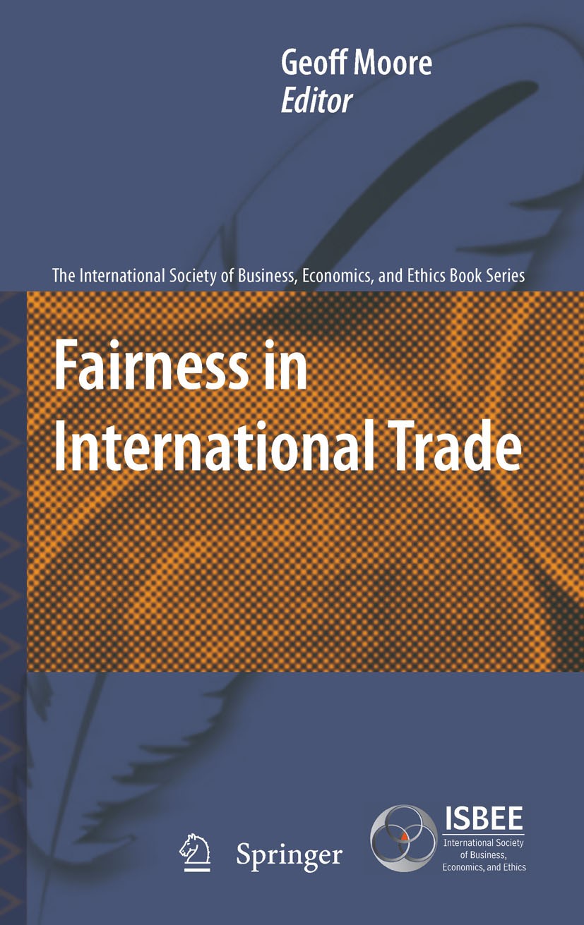 Titlebook: Fairness in International Trade; Geoff Moore Book 2010 Springer Science+Business Media B.V. 2010 Africa.African Continent.Business ethics. Titlebook: Fairness in International Trade; Geoff Moore Book 2010 Springer Science+Business Media B.V. 2010 Africa.African Continent.Business ethics.