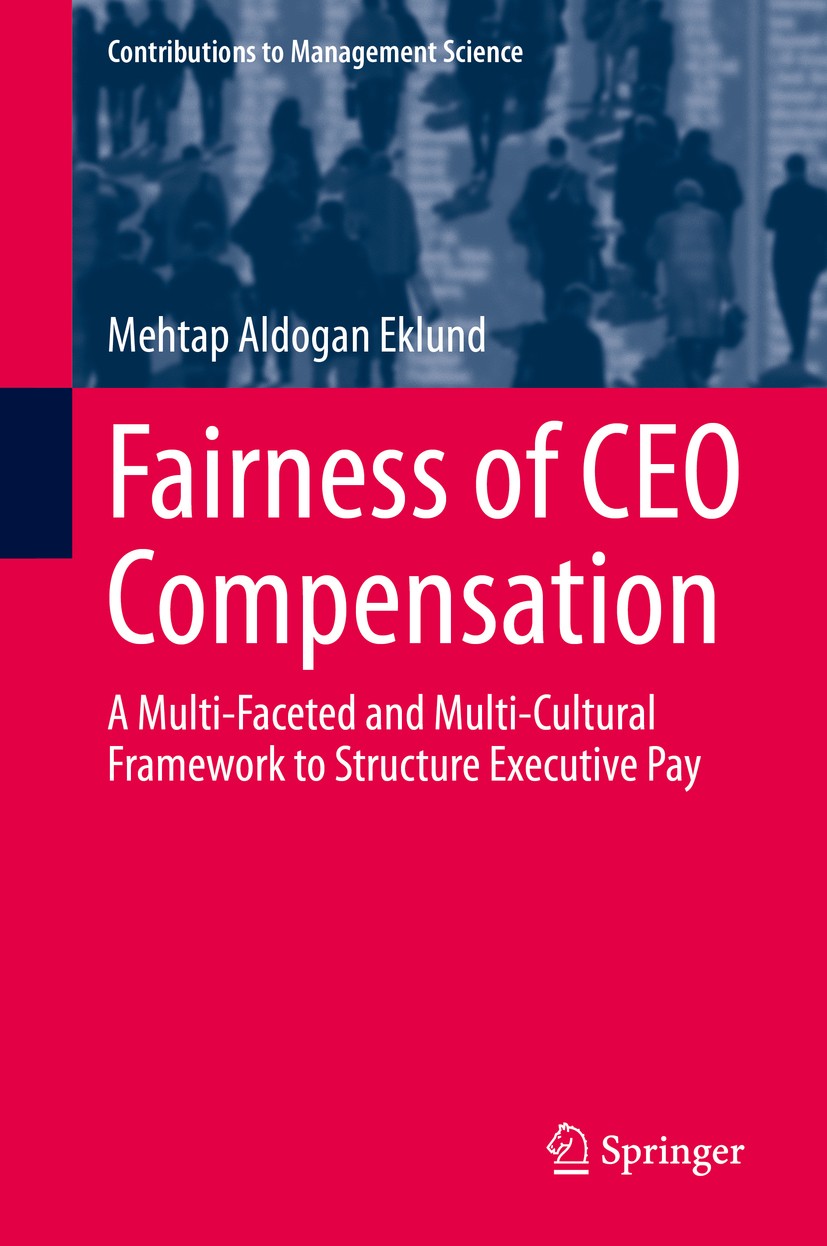Titlebook: Fairness of CEO Compensation; A Multi-Faceted and Mehtap Aldogan Eklund Book 2019 Springer Nature Switzerland AG 2019 Optimal CEO compensa Titlebook: Fairness of CEO Compensation; A Multi-Faceted and Mehtap Aldogan Eklund Book 2019 Springer Nature Switzerland AG 2019 Optimal CEO compensa