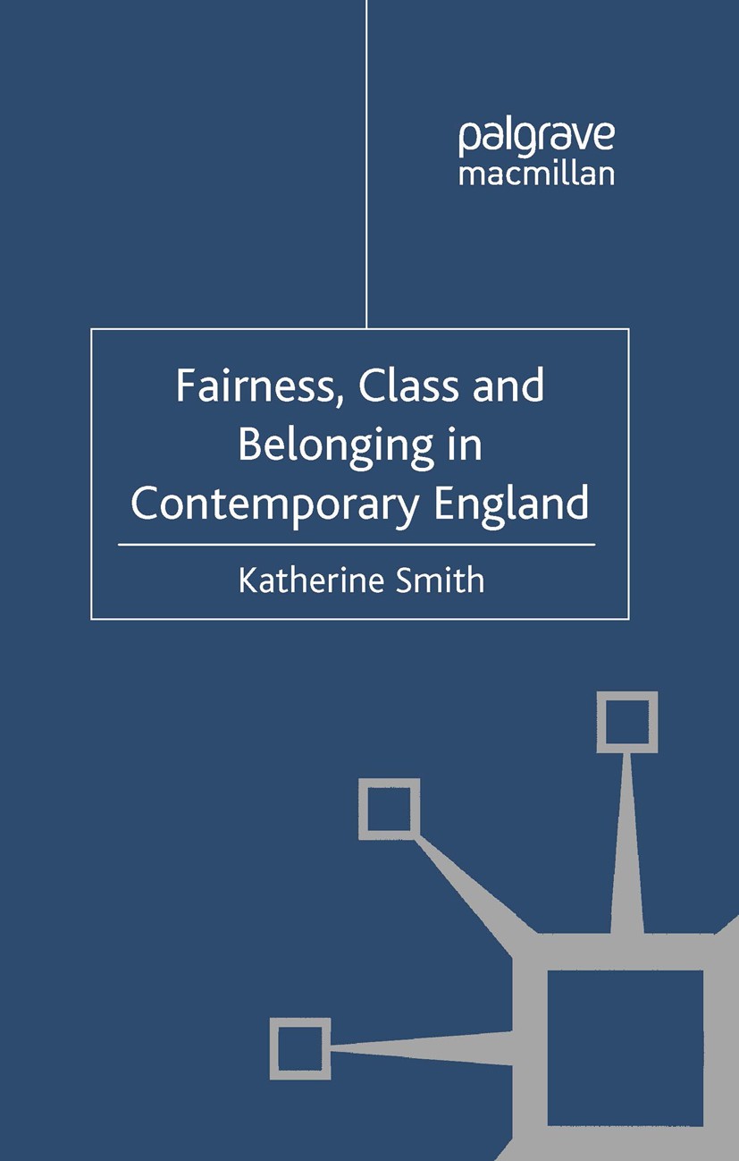 Titlebook: Fairness, Class and Belonging in Contemporary England; Katherine Smith Book 2012 Palgrave Macmillan, a division of Macmillan Publishers Li Titlebook: Fairness, Class and Belonging in Contemporary England; Katherine Smith Book 2012 Palgrave Macmillan, a division of Macmillan Publishers Li