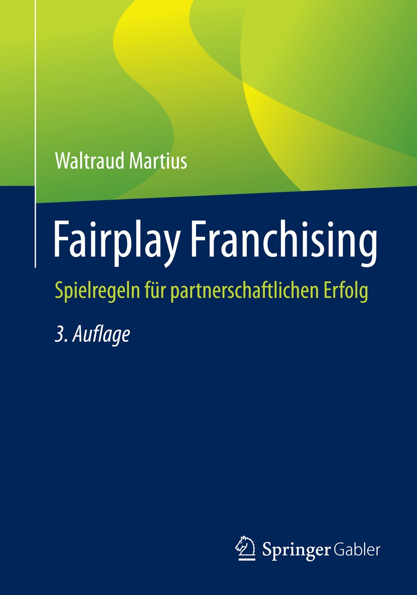 Titlebook: Fairplay Franchising; Spielregeln für part Waltraud Martius Book 20153rd edition Springer Fachmedien Wiesbaden 2015 Expansion.Franchise-Ver Titlebook: Fairplay Franchising; Spielregeln für part Waltraud Martius Book 20153rd edition Springer Fachmedien Wiesbaden 2015 Expansion.Franchise-Ver