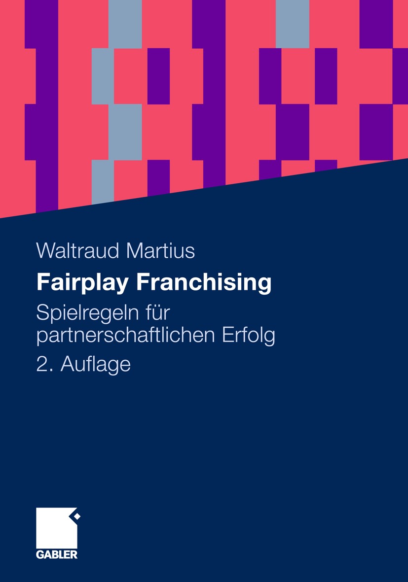 Titlebook: Fairplay Franchising; Spielregeln für part Waltraud Martius Book 20102nd edition Gabler Verlag | Springer Fachmedien Wiesbaden GmbH, Wiesba Titlebook: Fairplay Franchising; Spielregeln für part Waltraud Martius Book 20102nd edition Gabler Verlag | Springer Fachmedien Wiesbaden GmbH, Wiesba