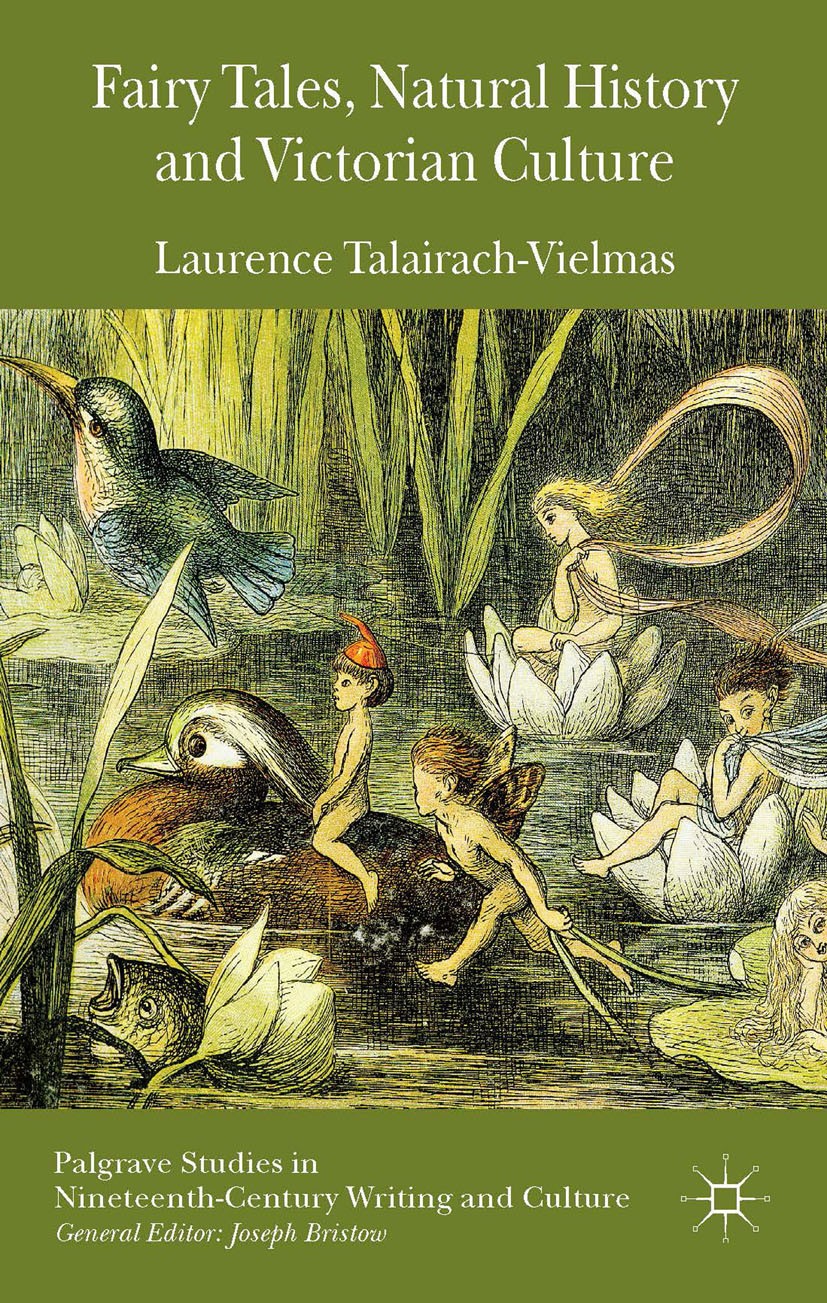 Titlebook: Fairy Tales, Natural History and Victorian Culture; Laurence Talairach-Vielmas Book 2014 Palgrave Macmillan, a division of Macmillan Publi Titlebook: Fairy Tales, Natural History and Victorian Culture; Laurence Talairach-Vielmas Book 2014 Palgrave Macmillan, a division of Macmillan Publi