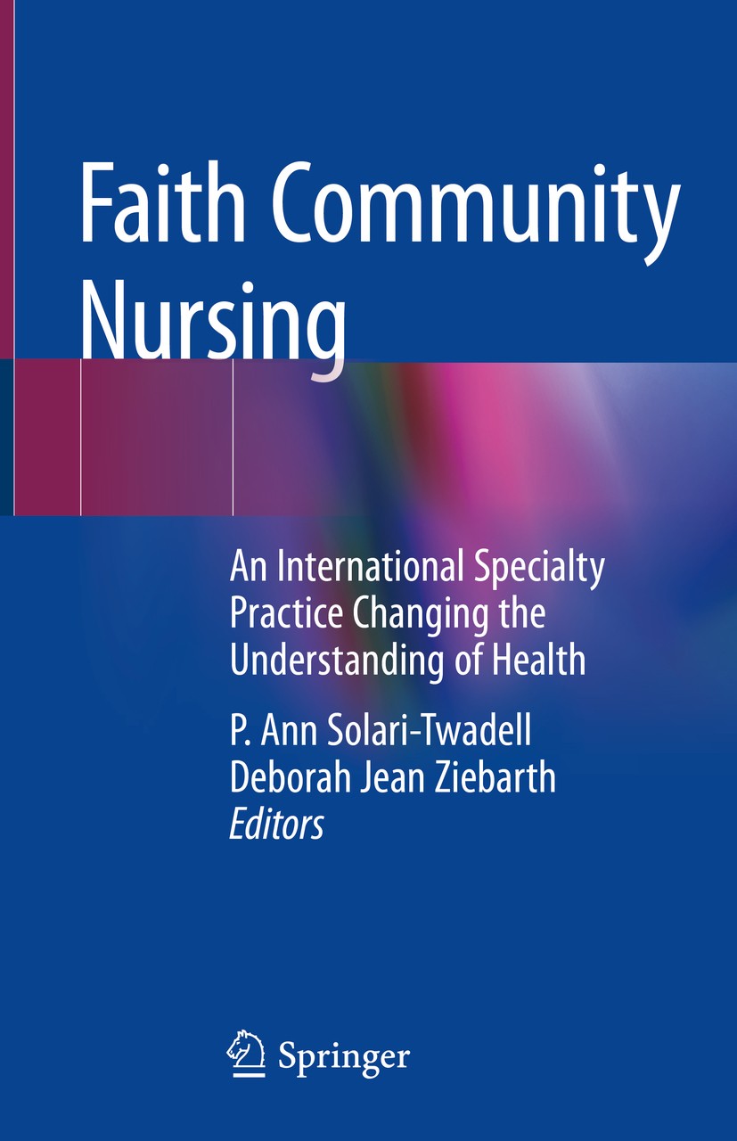 Titlebook: Faith Community Nursing; An International Spe P. Ann Solari-Twadell,Deborah Jean Ziebarth Book 2020 Springer Nature Switzerland AG 2020 Fai Titlebook: Faith Community Nursing; An International Spe P. Ann Solari-Twadell,Deborah Jean Ziebarth Book 2020 Springer Nature Switzerland AG 2020 Fai