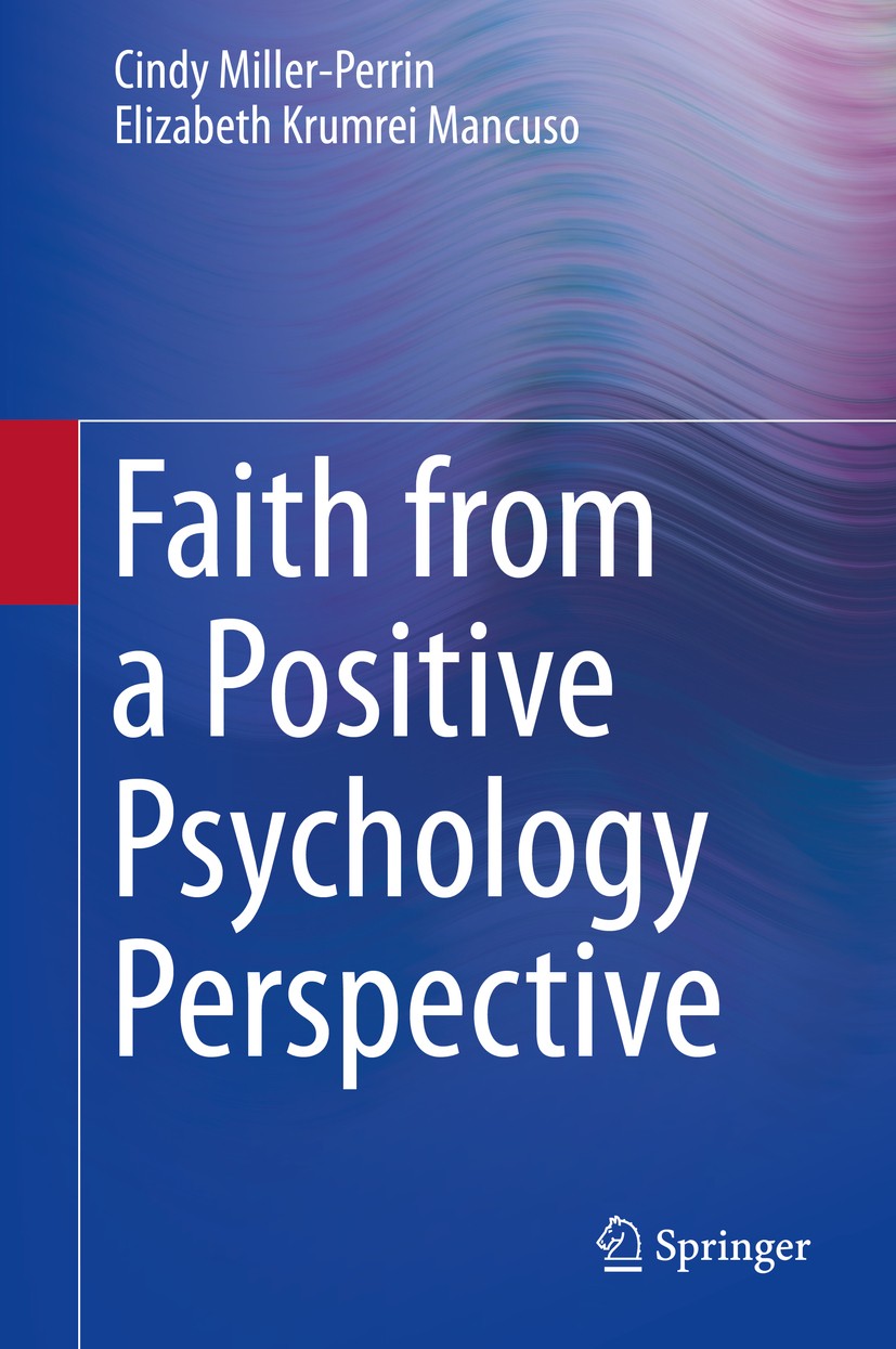 Titlebook: Faith from a Positive Psychology Perspective; Cindy Miller-Perrin,Elizabeth Krumrei Mancuso Book 2015 Springer Science+Business Media Dord Titlebook: Faith from a Positive Psychology Perspective; Cindy Miller-Perrin,Elizabeth Krumrei Mancuso Book 2015 Springer Science+Business Media Dord